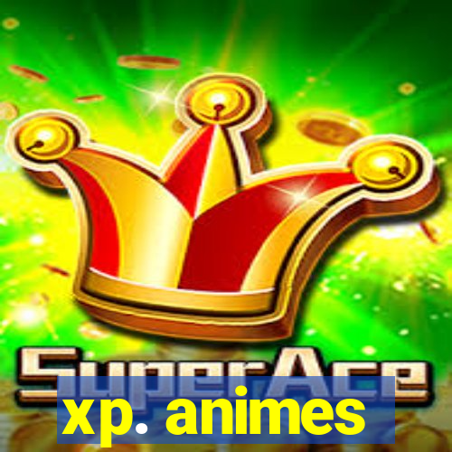 xp. animes